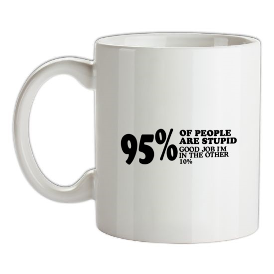 95% of People are stupid, Good job i'm in the other 10% t-shirts